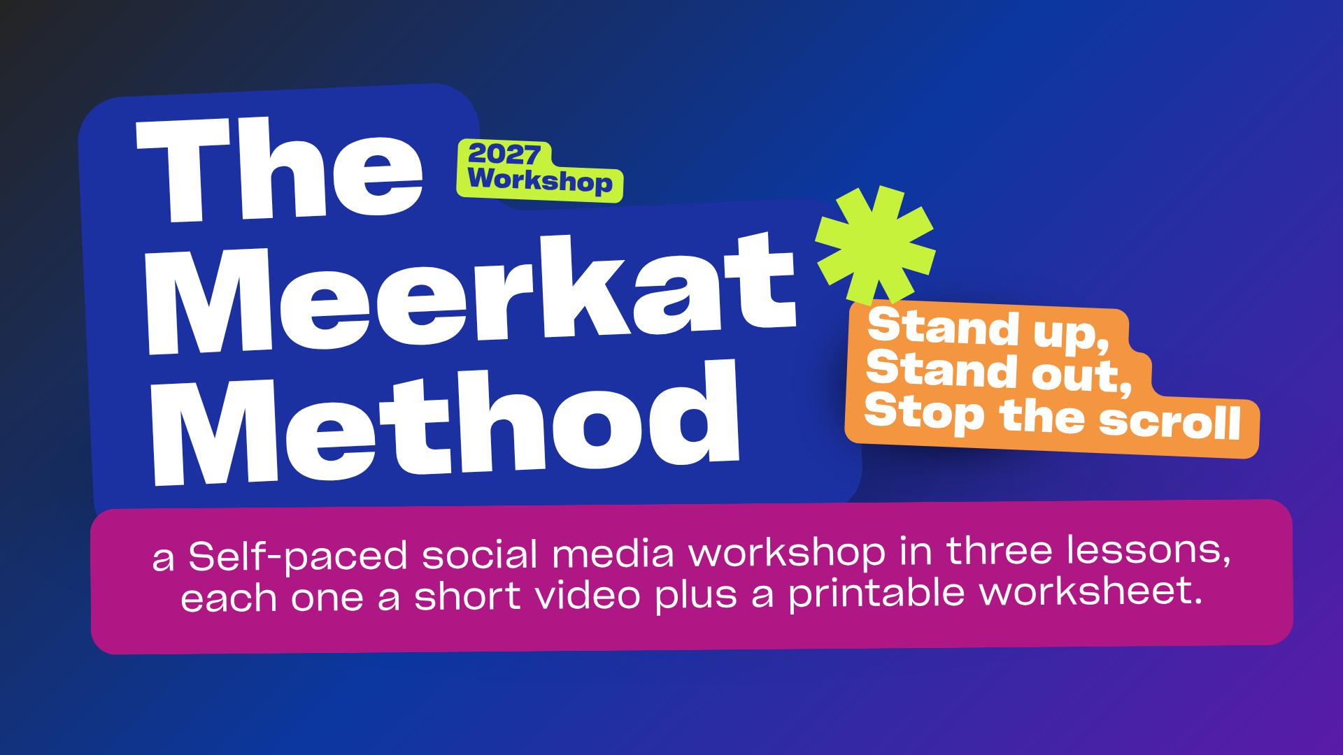 The Meerkat Method 2027 Workshop: Stand up, stand out, stop the scroll